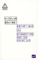 Couverture du livre « Esthétique du stéréotype ; essai sur Edouard Levé » de Nicolas Bouyssi aux éditions Puf