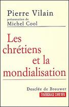 Couverture du livre « Les chrétiens et la mondialisation » de Michel Cool et Pierre Vilain aux éditions Desclee De Brouwer