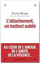 Couverture du livre « L'attachement, un instinct oublié » de Yvane Wiart aux éditions Albin Michel