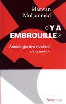 Couverture du livre « Y a embrouille : Sociologie des rivalités de quartier » de Marwan Mohammed aux éditions Stock