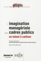 Couverture du livre « L'imagination manageriale des cadres publics - un talent a cultiver » de Brunetiere Jean-Rene aux éditions Reseau Canope