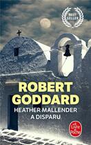 Couverture du livre « Heather Mallender a disparu » de Robert Goddard aux éditions Le Livre De Poche