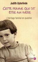 Couverture du livre « Cette femme qui dit être ma mère » de Judith Uyterlinde aux éditions Presses De La Cite