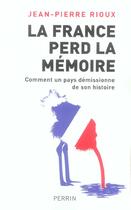 Couverture du livre « La france perd la memoire » de Jean-Pierre Rioux aux éditions Perrin