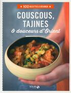 Couverture du livre « Couscous, tajines & douceurs d'Orient » de  aux éditions Solar