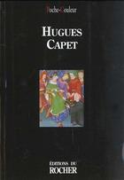 Couverture du livre « Hugues Capet » de  aux éditions Rocher