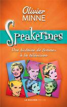 Couverture du livre « Speakerines : une histoire de femmes à la télévision » de Olivier Minne aux éditions Rocher