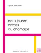 Couverture du livre « Deux jeunes artistes au chômage » de Cyrille Martinez aux éditions Buchet/chastel