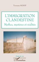 Couverture du livre « L'immigration clandestine ; mythes, mystères et réalités » de Toumany Mendy aux éditions L'harmattan