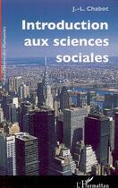 Couverture du livre « Introduction aux sciences sociales » de Jean-Luc Chabot aux éditions Editions L'harmattan
