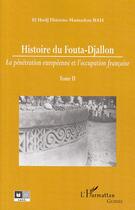 Couverture du livre « Histoire du Fouta-Djallon t.2 ; la pénétration européenne et l'occupation française » de Thierno Mamadou Bah aux éditions Editions L'harmattan