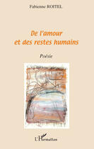 Couverture du livre « De l'amour et des restes humains » de Fabienne Roitel aux éditions Editions L'harmattan