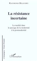 Couverture du livre « La resistance incertaine - la ruralite dans le passage de la modernite a la postmodernite » de Raymond Beaudry aux éditions Editions L'harmattan