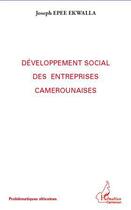 Couverture du livre « Développement social des entreprises camerounaises » de Joseph Epee Ekwalla aux éditions Harmattan Cameroun