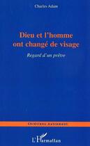 Couverture du livre « Dieu et l'homme ont change de visage ; regard d'un pretre » de Charles Adam aux éditions L'harmattan