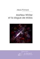 Couverture du livre « Mattew Whiter et la dague de midas » de Pichard-A aux éditions Editions Le Manuscrit