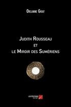 Couverture du livre « Judith Rousseau et le miroir des Sumériens » de Orlanne Gray aux éditions Editions Du Net