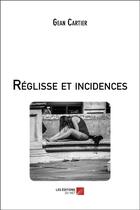 Couverture du livre « Réglisse et incidences » de Gean Cartier aux éditions Editions Du Net