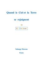 Couverture du livre « Quand le ciel et la terre se rejoignent : En Cheminant » de Solange Moreno aux éditions Books On Demand