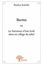 Couverture du livre « Barma ; ou La Naissance d'une école dans un village du sahel » de Boukar Katiella aux éditions Edilivre