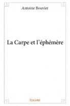 Couverture du livre « La carpe et l'éphémère » de Beatrice Bouvier aux éditions Edilivre
