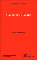 Couverture du livre « Camus et de Gaulle » de Thierry Jacques Laurent aux éditions L'harmattan