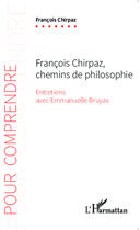 Couverture du livre « Francois Chirpaz, chemins de philosophie, entretiens avec Emmanuelle Bruyas » de Francois Chirpaz et Emmanuelle Bruyas aux éditions Editions L'harmattan