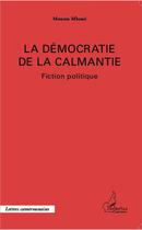 Couverture du livre « La démocratie de la calmantie ; fiction politique » de Moussa Mboue aux éditions L'harmattan