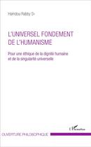 Couverture du livre « L'universel fondement de l'humanisme ; pour une éthique de la dignité humaine et de la singularite universelle » de Sy Hamdou Rabby aux éditions L'harmattan