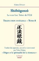 Couverture du livre « Shôbôgenzô Tome 8 ; la vraie loi, trésor de l'oeil ; traduction intégrale » de Dogen aux éditions Sully