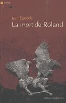 Couverture du livre « La mort de Roland (Roncevaux 778) » de Jean Esponde aux éditions Confluences