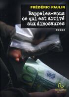 Couverture du livre « Rappelez-vous ce qui est arrivé aux dinosaures » de Frédéric Paulin aux éditions Pascal Galode