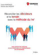 Couverture du livre « Réconcilier les décideurs et le terrain avec la méthode du W ; une approche inédite pour réussir le changement en entreprise (2e édition) » de David Askienazy et Antoine Des Mazery aux éditions Gereso