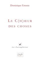 Couverture du livre « Le c(h)oeur des choses » de Dominique Errante aux éditions Peuple Libre