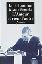 Couverture du livre « L'amour et rien d'autre » de Jack London et Anna Strunsky aux éditions Libretto