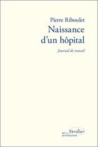 Couverture du livre « Naissance d'un hôpital : journal de travail » de Pierre Riboulet aux éditions Verdier