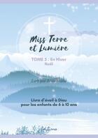 Couverture du livre « Eveil a la foi catholique - miss terre et lumiere - tome 5 : en hiver - livre d'eveil a dieu » de Anne Marie aux éditions Ilion Editions