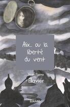 Couverture du livre « Alix... ou la liberte du vent » de Jean-Pierre Flavier aux éditions Edilivre