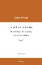 Couverture du livre « Les victimes de trahison - t02 - les victimes de trahison - on est fait pour etre ensemble, mais on » de Drouot Claire aux éditions Edilivre