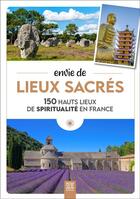 Couverture du livre « Envie de lieux sacrés : 150 hauts lieux de spiritualité en France » de Sophie Jutier aux éditions Suzac