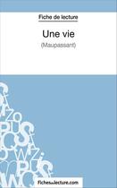 Couverture du livre « Une vie de Maupassant : analyse complète de l'oeuvre » de Sophie Lecomte aux éditions Fichesdelecture.com