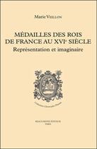 Couverture du livre « Médailles des rois de France au XVIe siècle ; représentation et imaginaire » de Marie Veillon aux éditions Beauchesne