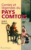 Couverture du livre « Contes et légendes du Pays Comtois » de Andre Besson aux éditions France-empire