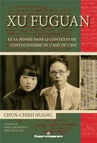 Couverture du livre « Xu Fuguan et sa pensée dans le contexte du Confucianisme de l'Asie de l'est » de Chun-Chieh Huang aux éditions Hermann