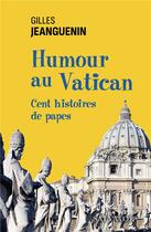 Couverture du livre « Humour au Vatican ; cent histoires de papes » de Gilles Jeanguenin aux éditions Salvator