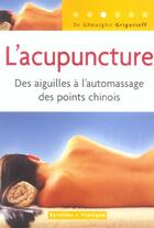 Couverture du livre « L'acupuncture. des aiguilles a l'automassage des points chinois » de Grigorieff G. aux éditions Organisation