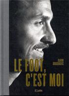 Couverture du livre « Le foot, c'est moi » de Zlatan Ibrahimovic aux éditions Lattes
