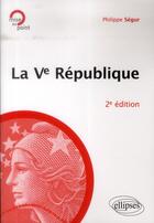 Couverture du livre « La ve republique. 2e edition » de Philippe Segur aux éditions Ellipses
