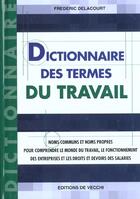 Couverture du livre « Dictionnaire des termes du travail » de Frederic Delacourt aux éditions De Vecchi