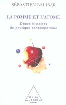 Couverture du livre « La pomme et l'atome - 12 histoires de physique contemporaine » de Sebastien Balibar aux éditions Odile Jacob
